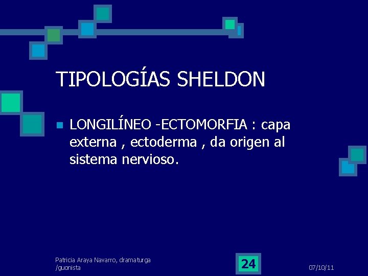 TIPOLOGÍAS SHELDON LONGILÍNEO -ECTOMORFIA : capa externa , ectoderma , da origen al sistema
