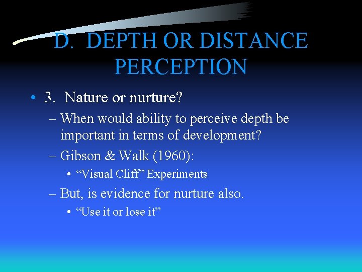 D. DEPTH OR DISTANCE PERCEPTION • 3. Nature or nurture? – When would ability