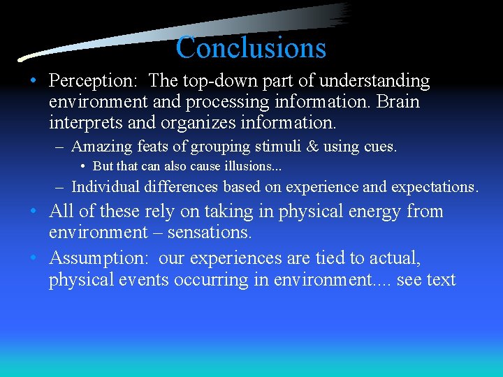 Conclusions • Perception: The top-down part of understanding environment and processing information. Brain interprets