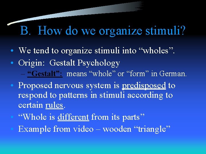 B. How do we organize stimuli? • We tend to organize stimuli into “wholes”.