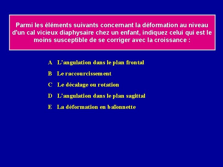 Parmi les éléments suivants concernant la déformation au niveau d'un cal vicieux diaphysaire chez