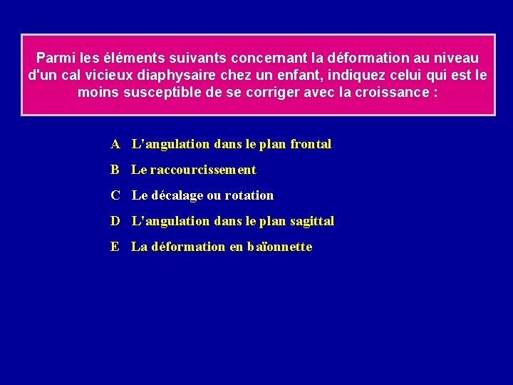 Parmi les éléments suivants concernant la déformation au niveau d'un cal vicieux diaphysaire chez