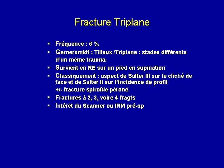 Fracture Triplane § Fréquence : 6 % § Gernersmidt : Tillaux /Triplane : stades