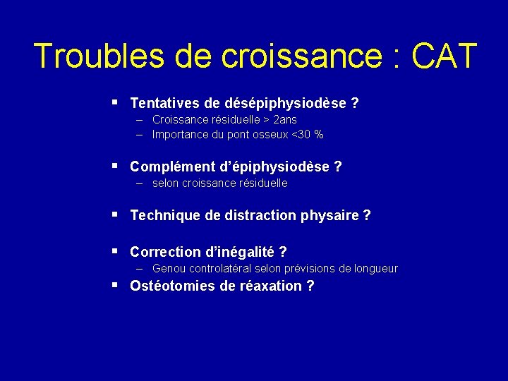 Troubles de croissance : CAT § Tentatives de désépiphysiodèse ? – Croissance résiduelle >