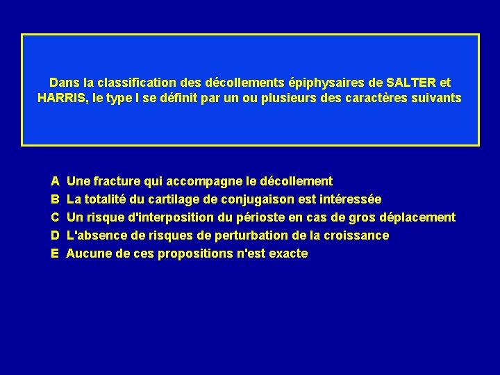 Dans la classification des décollements épiphysaires de SALTER et HARRIS, le type I se