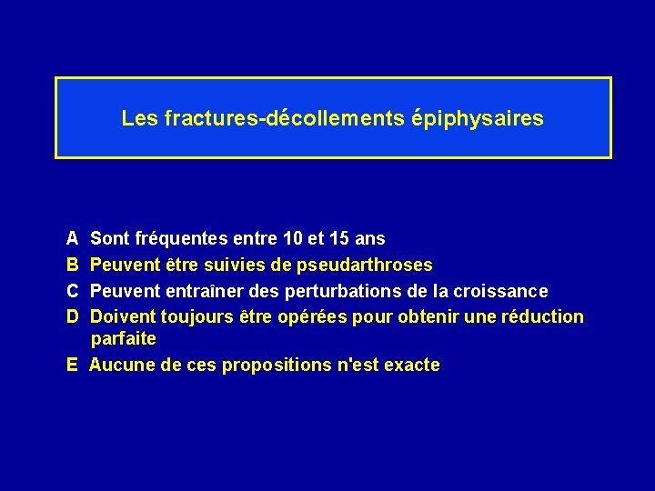 Les fractures-décollements épiphysaires A Sont fréquentes entre 10 et 15 ans B Peuvent être