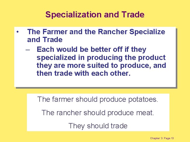 Specialization and Trade • The Farmer and the Rancher Specialize and Trade – Each