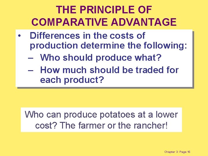 THE PRINCIPLE OF COMPARATIVE ADVANTAGE • Differences in the costs of production determine the