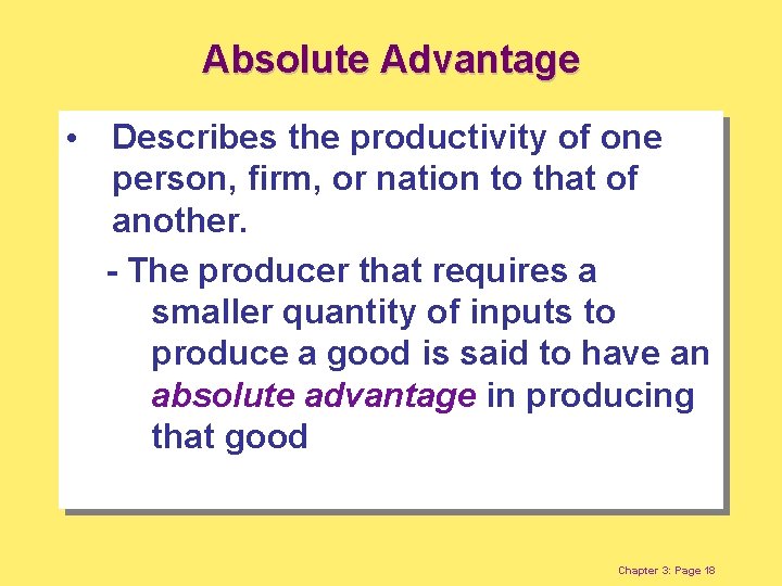 Absolute Advantage • Describes the productivity of one person, firm, or nation to that