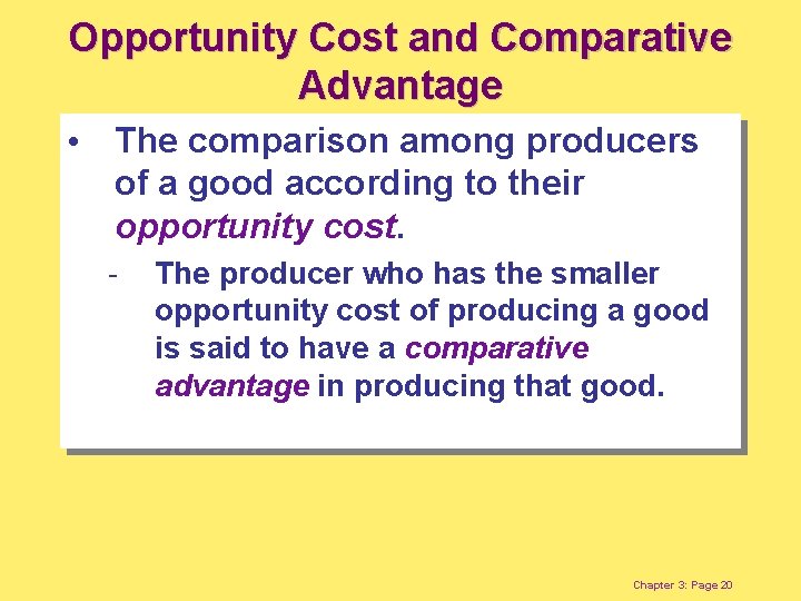 Opportunity Cost and Comparative Advantage • The comparison among producers of a good according