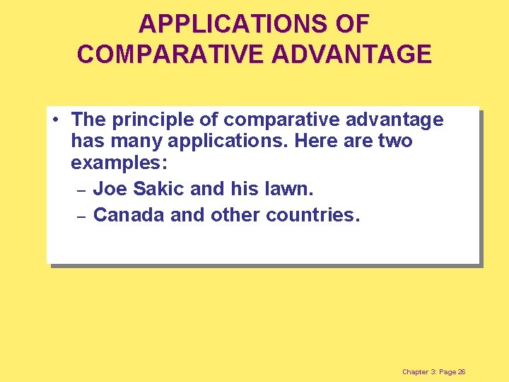 APPLICATIONS OF COMPARATIVE ADVANTAGE • The principle of comparative advantage has many applications. Here