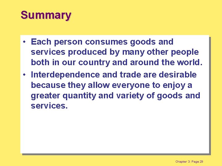 Summary • Each person consumes goods and services produced by many other people both
