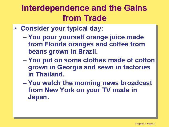 Interdependence and the Gains from Trade • Consider your typical day: – You pour