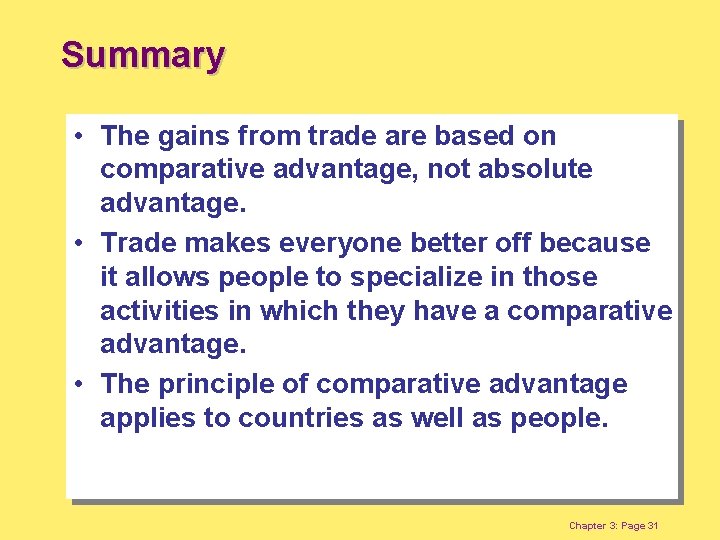 Summary • The gains from trade are based on comparative advantage, not absolute advantage.