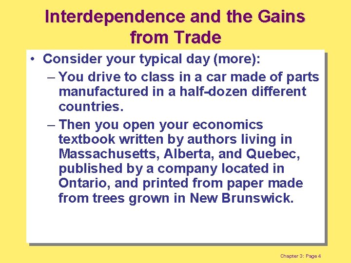 Interdependence and the Gains from Trade • Consider your typical day (more): – You