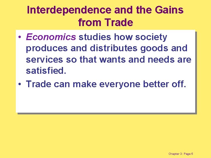 Interdependence and the Gains from Trade • Economics studies how society produces and distributes