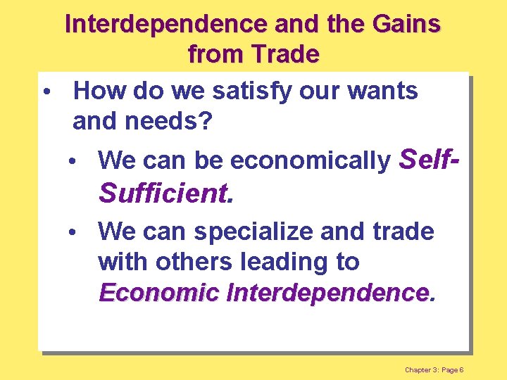 Interdependence and the Gains from Trade • How do we satisfy our wants and