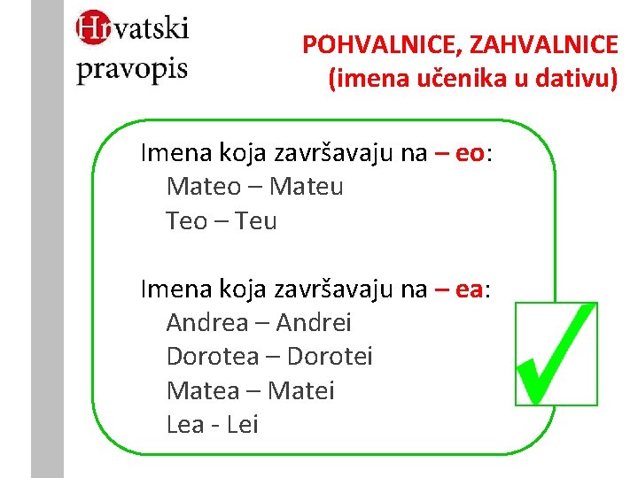 POHVALNICE, ZAHVALNICE (imena učenika u dativu) Imena koja završavaju na – eo: Mateo –