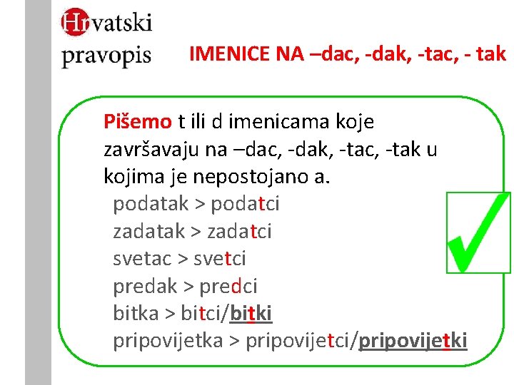 IMENICE NA –dac, -dak, -tac, - tak Pišemo t ili d imenicama koje završavaju