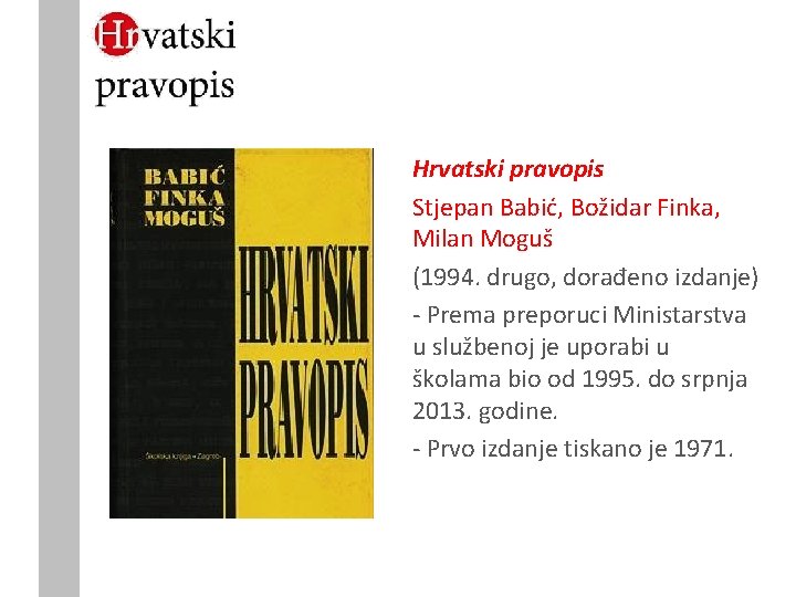 Hrvatski pravopis Stjepan Babić, Božidar Finka, Milan Moguš (1994. drugo, dorađeno izdanje) - Prema