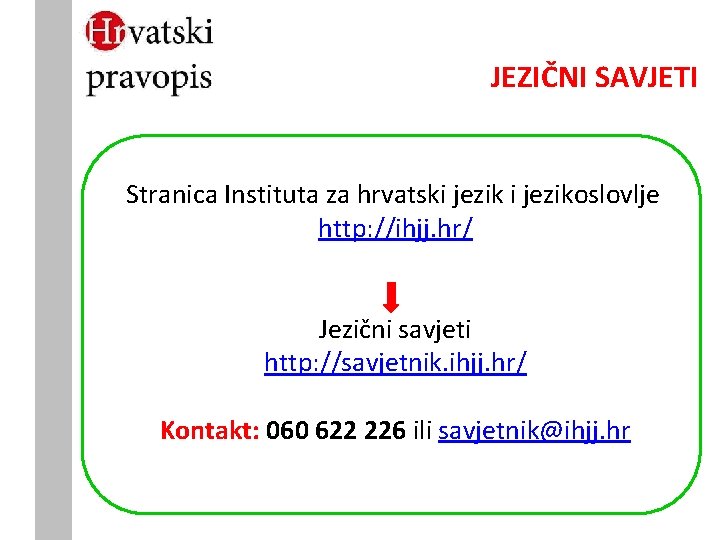 JEZIČNI SAVJETI Stranica Instituta za hrvatski jezikoslovlje http: //ihjj. hr/ Jezični savjeti http: //savjetnik.