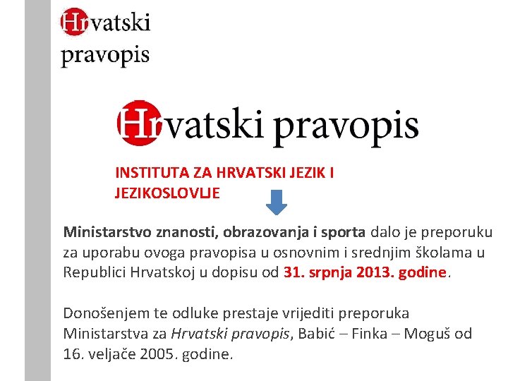 INSTITUTA ZA HRVATSKI JEZIKOSLOVLJE Ministarstvo znanosti, obrazovanja i sporta dalo je preporuku za uporabu