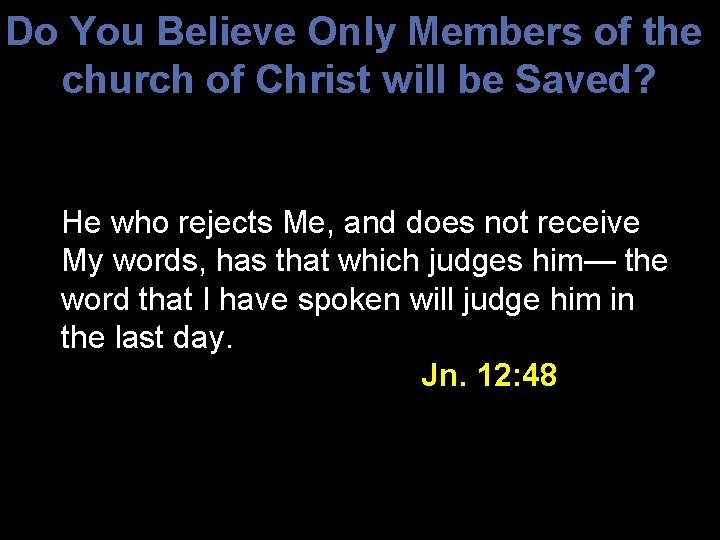 Do You Believe Only Members of the church of Christ will be Saved? He