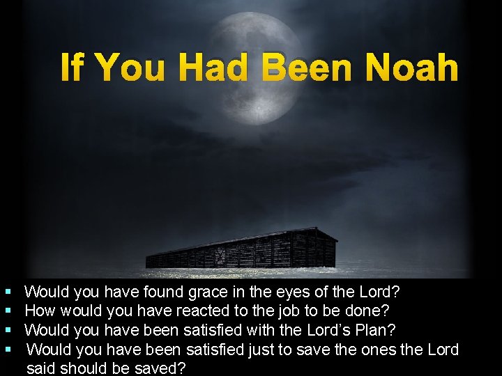 If You Had Been Noah § § Would you have found grace in the