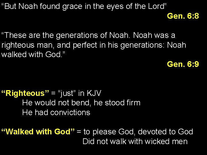 “But Noah found grace in the eyes of the Lord” Gen. 6: 8 “These