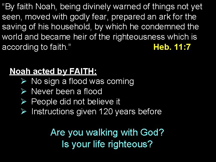 “By faith Noah, being divinely warned of things not yet seen, moved with godly