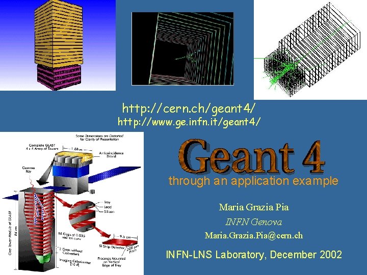 http: //cern. ch/geant 4/ http: //www. ge. infn. it/geant 4/ through an application example