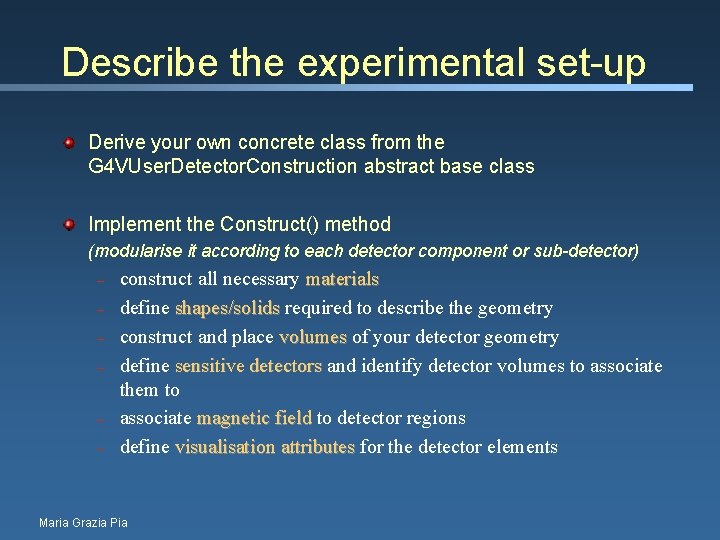 Describe the experimental set-up Derive your own concrete class from the G 4 VUser.