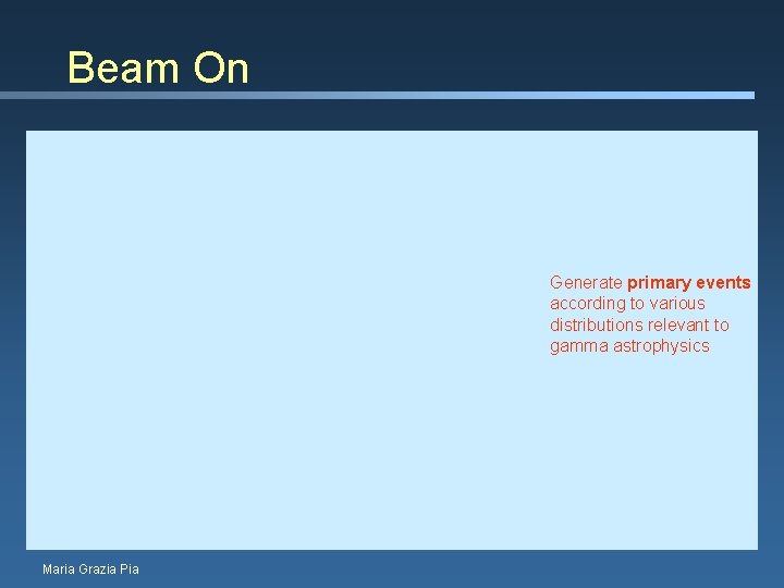 Beam On Generate primary events according to various distributions relevant to gamma astrophysics Maria