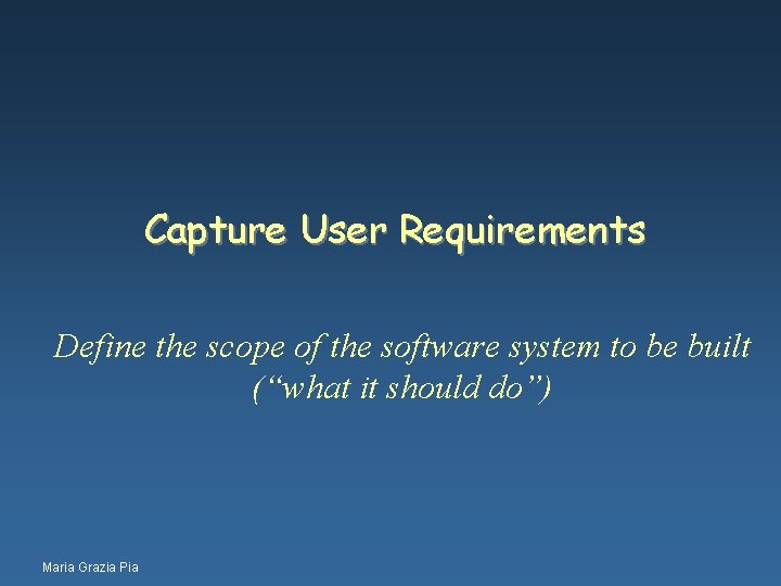 Capture User Requirements Define the scope of the software system to be built (“what