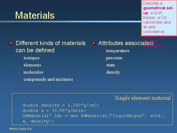 Materials Different kinds of materials can be defined – – isotopes elements molecules compounds