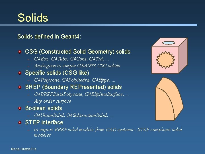 Solids defined in Geant 4: CSG (Constructed Solid Geometry) solids – – G 4