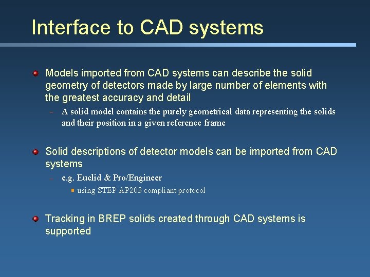 Interface to CAD systems Models imported from CAD systems can describe the solid geometry