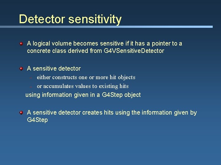 Detector sensitivity A logical volume becomes sensitive if it has a pointer to a