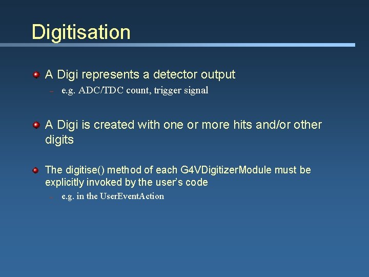 Digitisation A Digi represents a detector output – e. g. ADC/TDC count, trigger signal