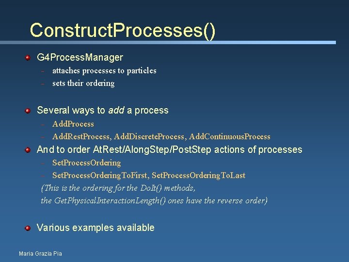 Construct. Processes() G 4 Process. Manager – – attaches processes to particles sets their