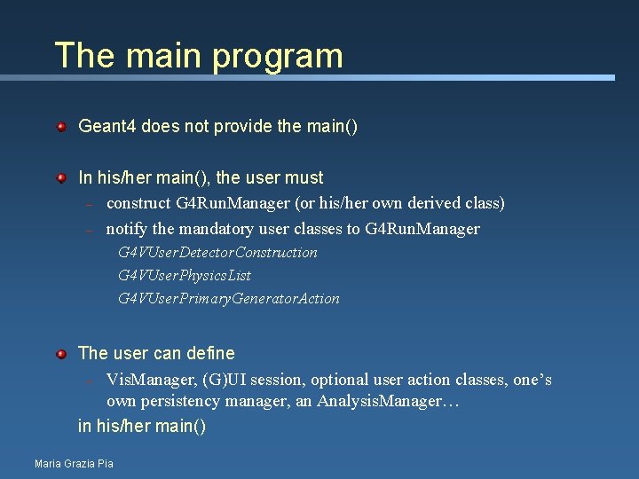 The main program Geant 4 does not provide the main() In his/her main(), the