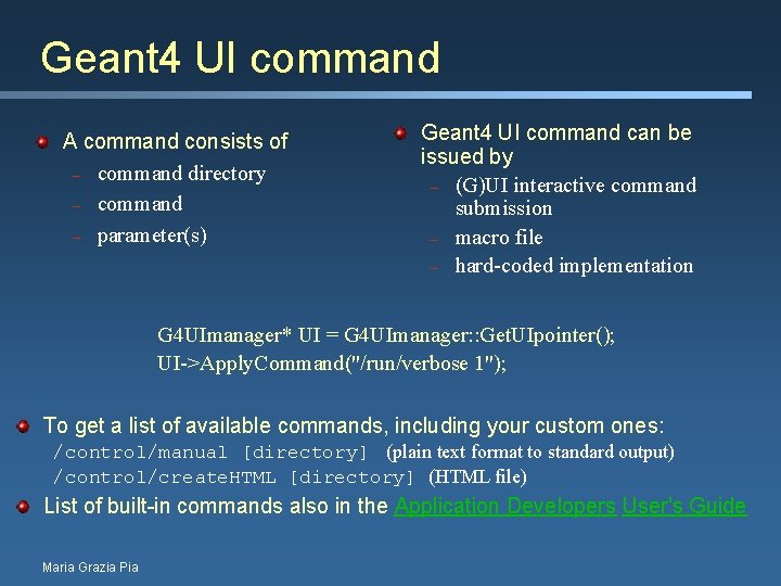 Geant 4 UI command A command consists of – command directory – command –