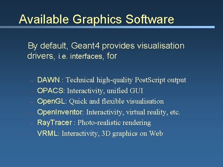 Available Graphics Software By default, Geant 4 provides visualisation drivers, i. e. interfaces, for