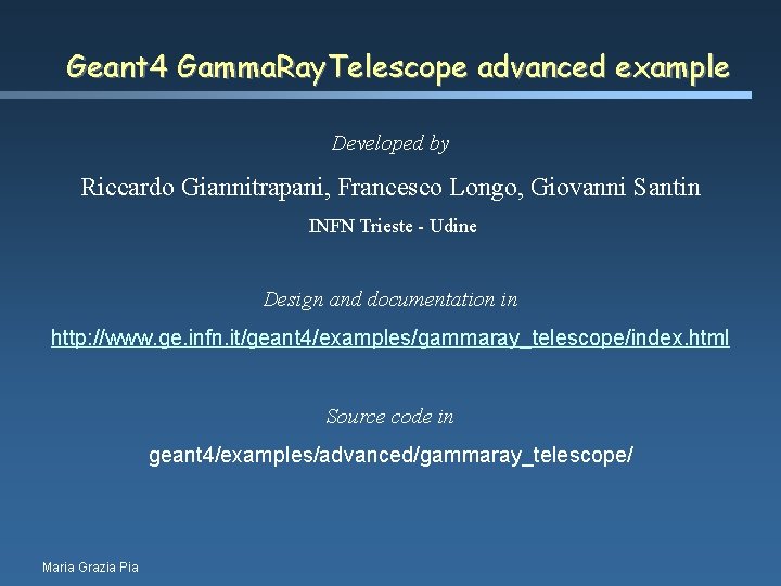 Geant 4 Gamma. Ray. Telescope advanced example Developed by Riccardo Giannitrapani, Francesco Longo, Giovanni