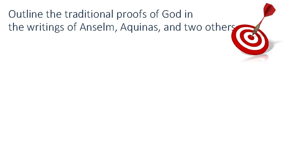 Outline the traditional proofs of God in the writings of Anselm, Aquinas, and two