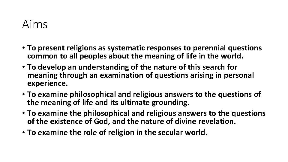 Aims • To present religions as systematic responses to perennial questions common to all
