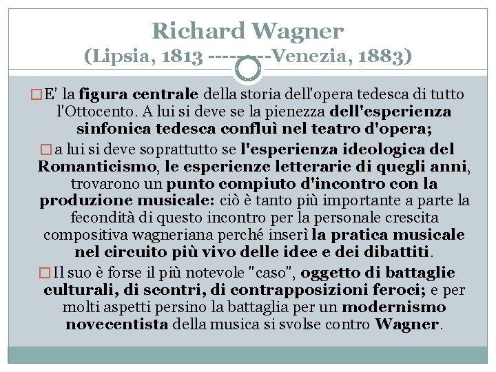 Richard Wagner (Lipsia, 1813 -----Venezia, 1883) � E’ la figura centrale della storia dell'opera