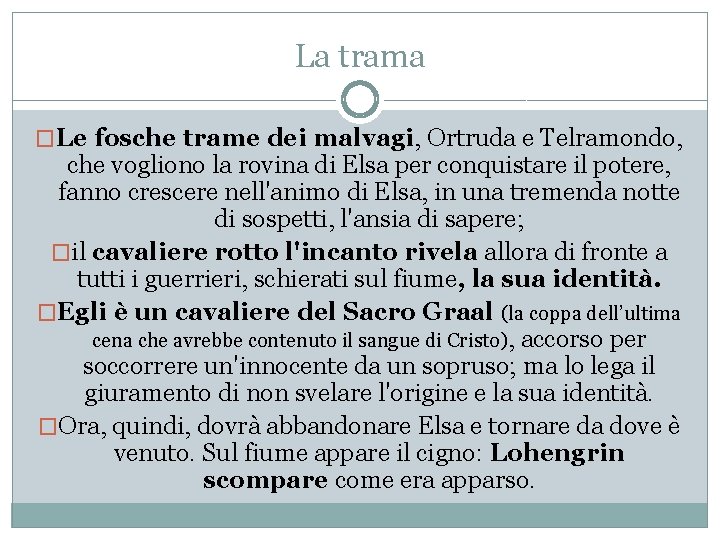 La trama �Le fosche trame dei malvagi, Ortruda e Telramondo, che vogliono la rovina