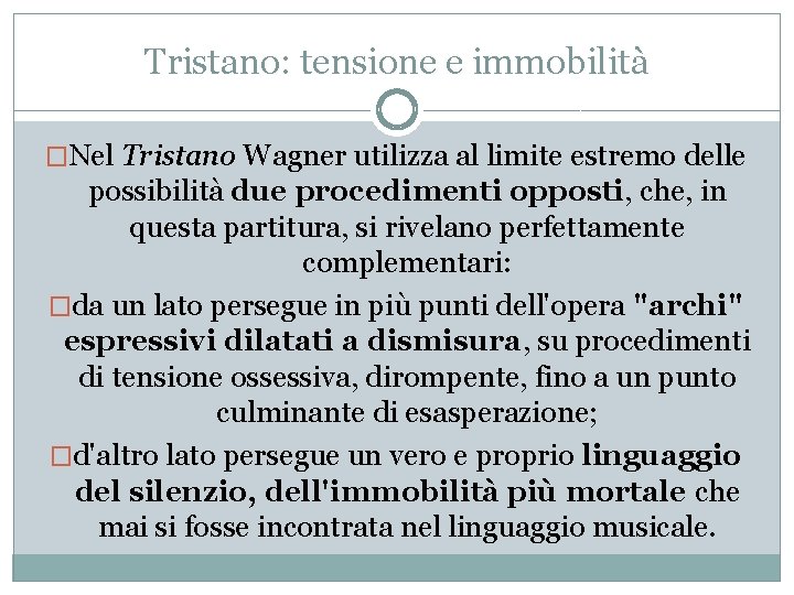 Tristano: tensione e immobilità �Nel Tristano Wagner utilizza al limite estremo delle possibilità due