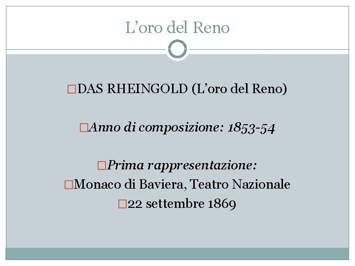 L’oro del Reno �DAS RHEINGOLD (L’oro del Reno) �Anno di composizione: 1853 -54 �Prima